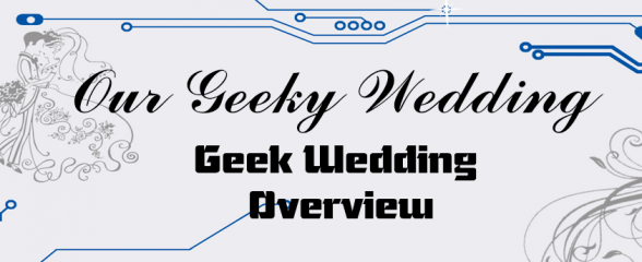 Our Geeky Wedding – The Geekiest Wedding Overview